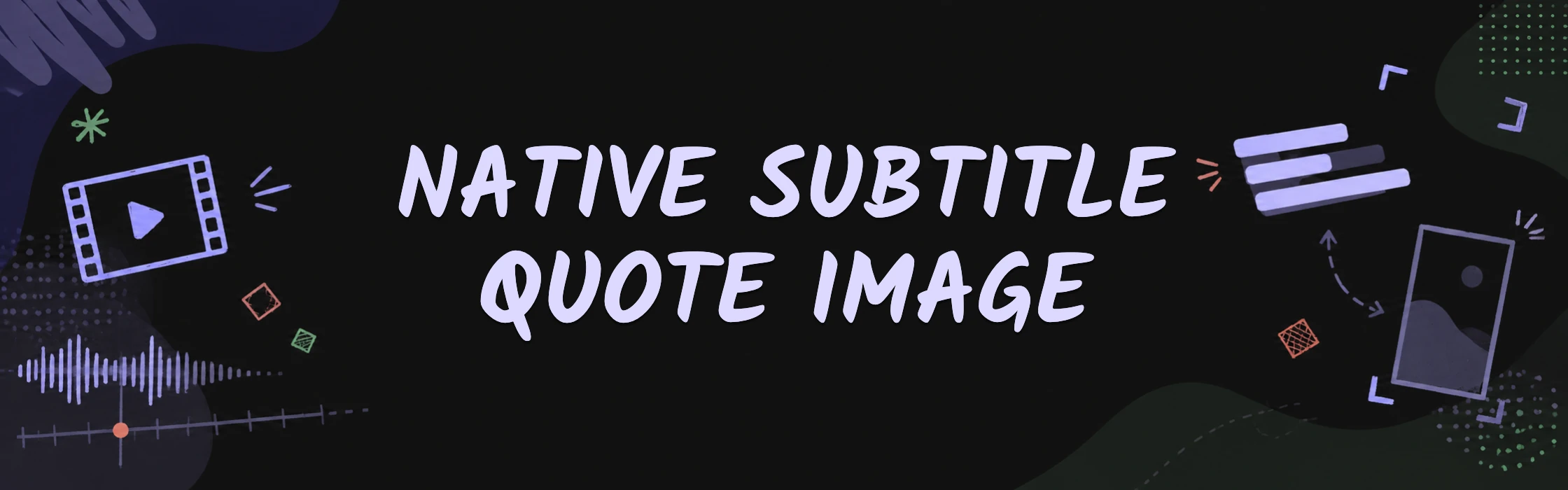 Native Subtitle Quote Image: a hand-drawn banner with filmstrip, subtitle bars, timeline, and quote-image frame around the title