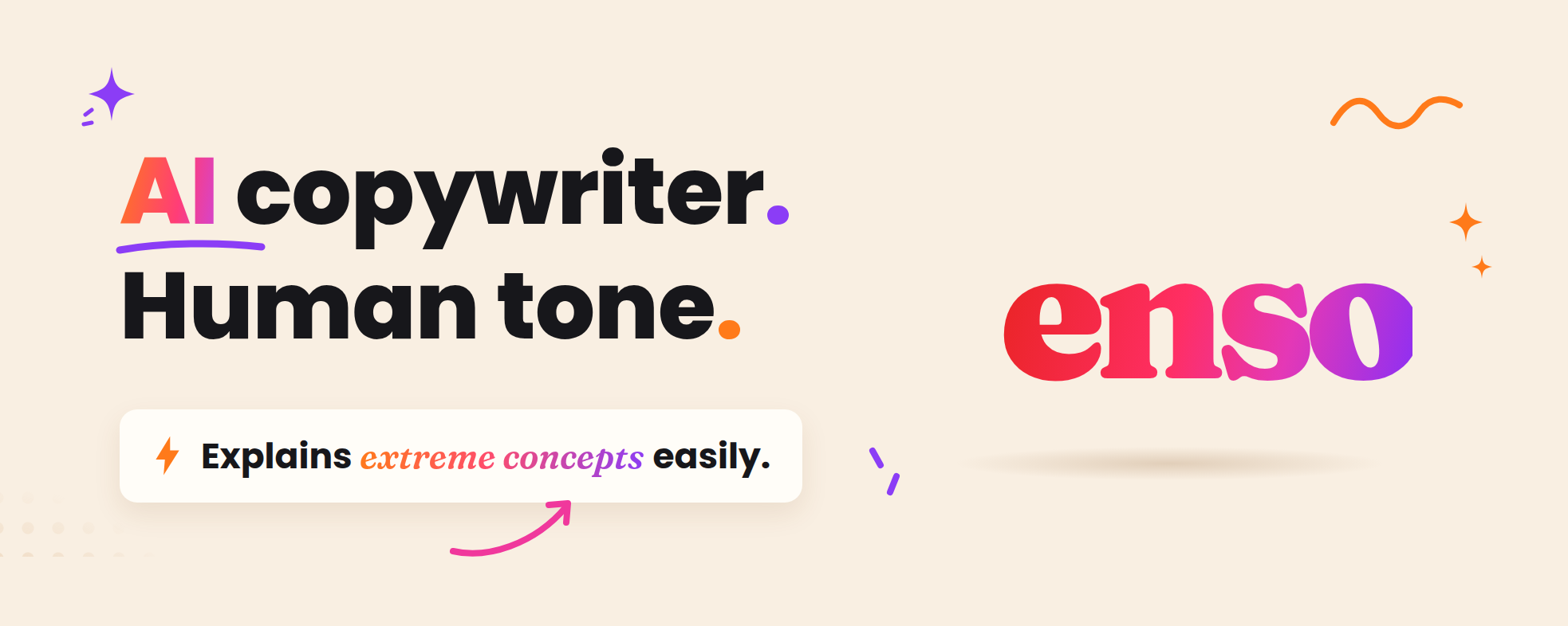 AI copywriter. Human tone. Explains extreme concepts easily. enso