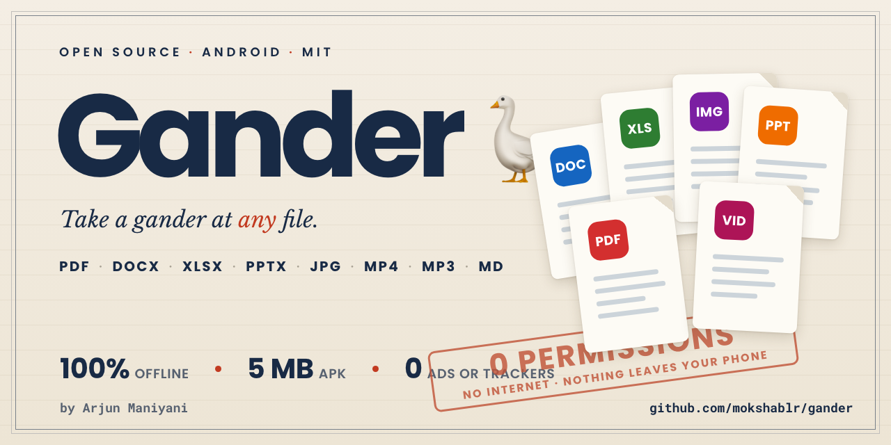 Gander: take a gander at any file. Open source Android file viewer for PDF, DOCX, XLSX, PPTX, JPG, MP4, MP3 and Markdown. 100% offline, 5 MB APK, zero permissions, no ads or trackers.