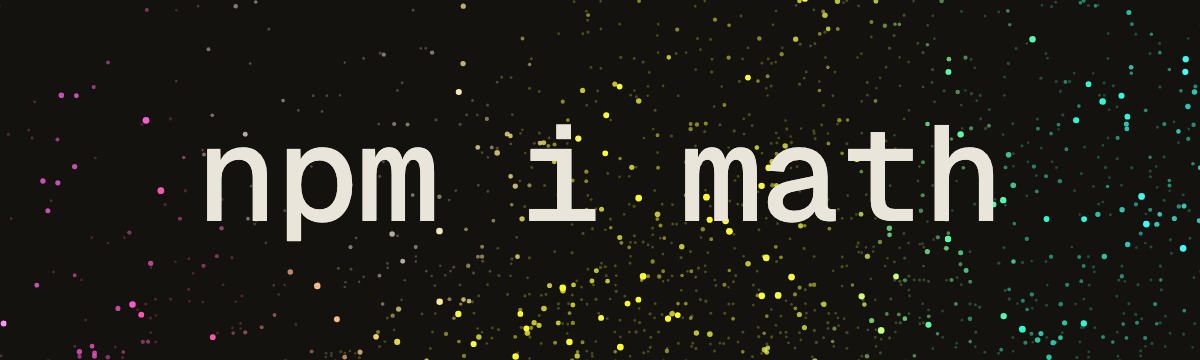 npm i math, surrounded by softly shimmering stars